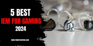 Read more about the article Best IEM For Gaming in 2024